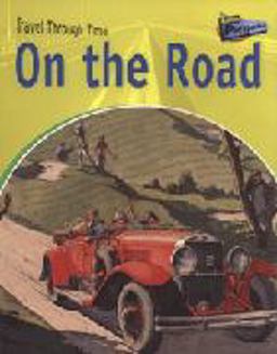 Raintree Perspectives: Travel Through Time: on the Road - Road Travel Past and Present