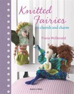 Knitted Fairies to Cherish Charm  9781844483600 Front Cover