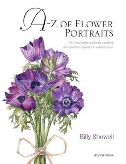 A-Z of Flower Portraits An Illustrated Guide to Painting 40 Beautiful Flowers in Watercolour  9781844484522 Front Cover