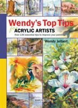 Wendy's Top Tips for Acrylic Artists  9781844484850 Front Cover