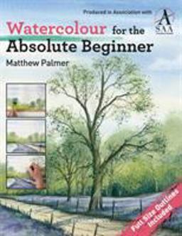 Watercolour for the Absolute Beginner The Society for All Artists  9781844488254 Front Cover