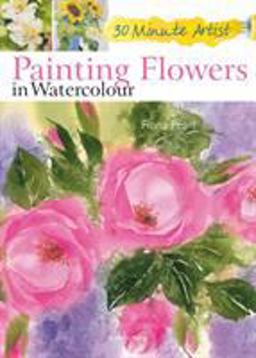 30 Minute Artist Painting Flowers Waterc  9781844488261 Front Cover