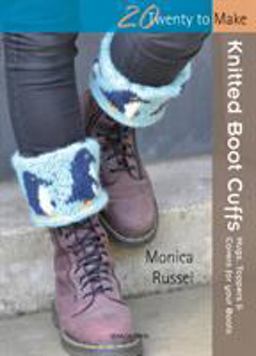 Knitted Boot Cuffs Hugs, Toppers and Covers for Your Boots 2012 9781844488490 Front Cover