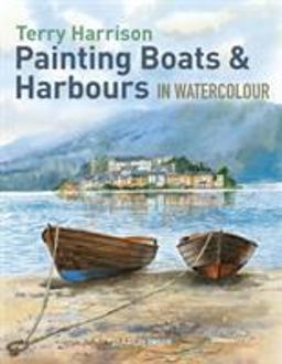 Painting Boats and Harbours in Watercolour  9781844489541 Front Cover