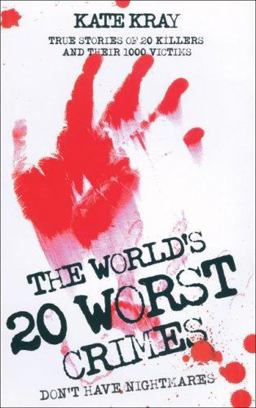 World's 20 Worst Crimes True Stories of 20 Killers and Their 1000 Victims  9781844544240 Front Cover