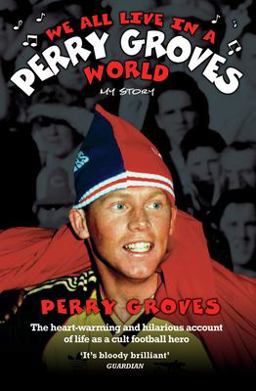 We All Live in a Perry Groves World My Story  9781844544523 Front Cover