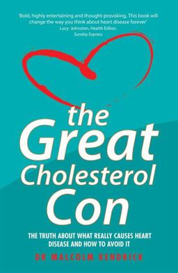 Great Cholesterol Con The Truth about What Really Causes Heart Disease and How to Avoid It  9781844546107 Front Cover