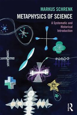 Metaphysics of Science A Systematic and Historical Introduction  9781844655939 Front Cover