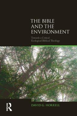 Bible and the Environment Towards a Critical Ecological Biblical Theology  9781844657469 Front Cover