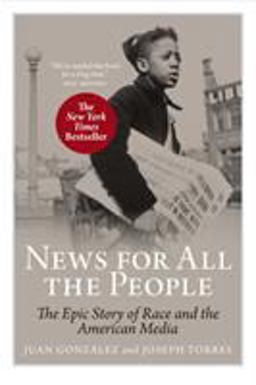 News for All the People The Epic Story of Race and the American Media  9781844671113 Front Cover