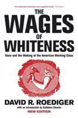 Wages of Whiteness Race and the Making of the American Working Class 3rd 9781844671458 Front Cover
