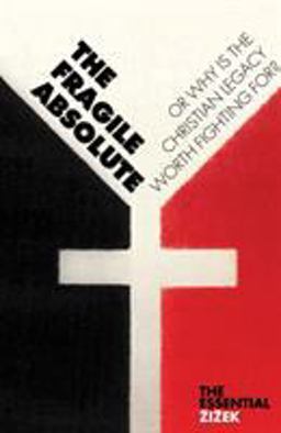 Fragile Absolute Or, Why Is the Christian Legacy Worth Fighting For? 2nd 9781844673025 Front Cover