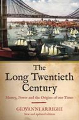 Long Twentieth Century Money, Power and the Origins of Our Times  9781844673049 Front Cover