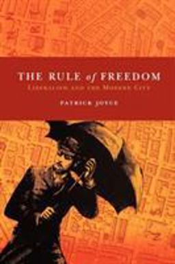 Rule of Freedom Liberalism and the Modern City  9781844673902 Front Cover