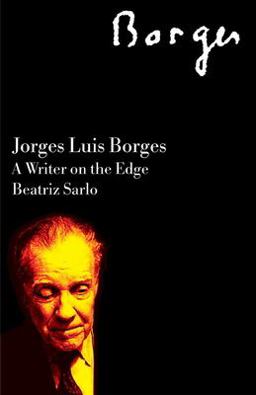 Jorge Luis Borges A Writer on the Edge  9781844675883 Front Cover