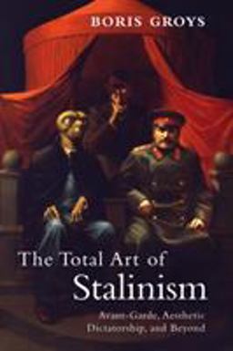 Total Art of Stalinism Avant-Garde, Aesthetic Dictatorship, and Beyond  9781844677078 Front Cover