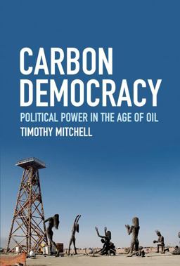Carbon Democracy Political Power in the Age of Oil  9781844677450 Front Cover