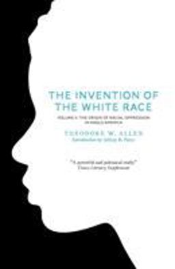 Invention of the White Race, Volume 2 The Origin of Racial Oppression in Anglo-America 2nd 9781844677702 Front Cover