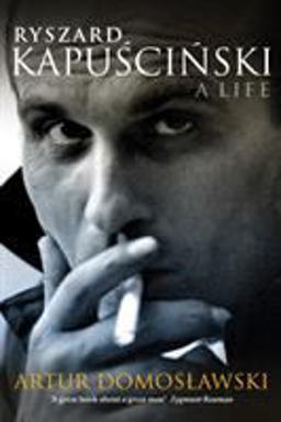 Ryszard Kapuscinski A Life  9781844678587 Front Cover