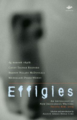Effigies An Anthology of New Indigenous Writing, Pacific Rim 2009  9781844714070 Front Cover