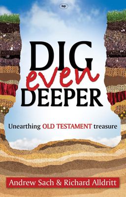 Dig Even Deeper Unearthing Old Testament Treasure  9781844744329 Front Cover