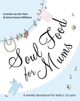 Soul Food for Mums An Ideal Devotional for Baby's 1St Year  9781844745210 Front Cover