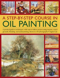 A Step-By-Step Course in Oil Painting