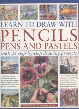 Learn to Draw with Pencils, Pens and Pastels With 25 Step-by-Step Projects  9781844763429 Front Cover