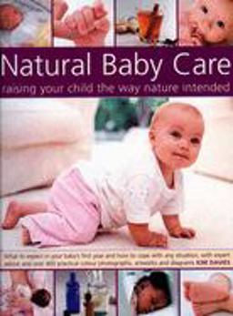Natural Baby Care Raising Your Child the Way Nature Intended  9781844763658 Front Cover