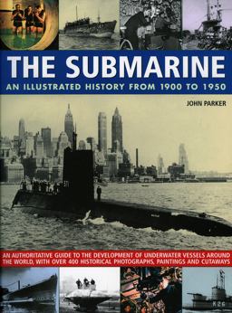 The Submarine: An Illustratedtrated History From 1900-1950