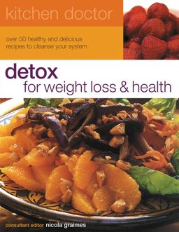 Detox for Weight Loss and Health - Over 50 Healthy and Delicious Recipes to Cleanse Your System