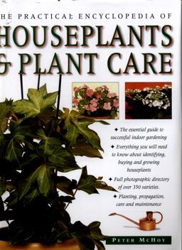 The Practical Encyclopedia of Houseplants and Plant Care