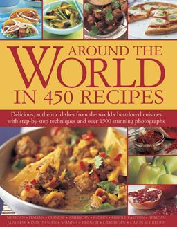 Around the World in 450 Recipes Delicious, Authentic Dishes from the World's Best-Loved Cuisines with Step-By-Step Techniques  9781844775279 Front Cover