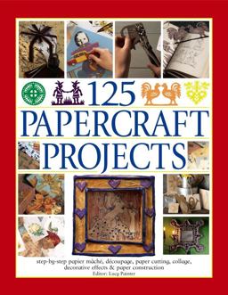 125 Papercraft Projects Step-By-Step Papier Mache, Decoupage, Paper Cutting, Collage, Decorative Effects and Paper Construction  9781844779079 Front Cover