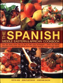The Spanish, Middle Eastern and African Cookbook Over 330 Dishes Shown Step by Step in 1400 Photographs - Classic and Regional Specialities Include Tapas and Mezzes, Spicy Meat Dishes, Tangy Fish Curries and Exotic Sweets  9781844779550 Front Cover