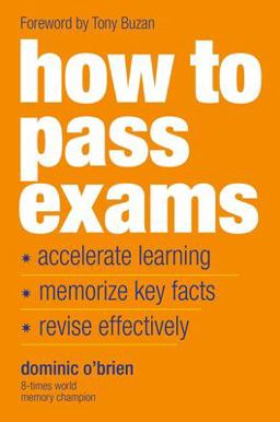 How to Pass Exams Accelerate Your Learning, Memorize Key Facts, Revise Effectively 3rd 9781844833917 Front Cover