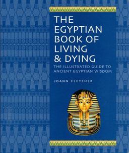 Egyptian Book of Living and Dying The Illustrated Guide to Ancient Egyptian Wisdom  9781844838059 Front Cover