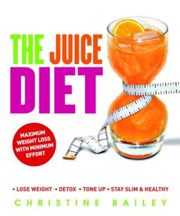 Juice Diet Lose Weight - Detox - Tone Up - Stay Slim and Healthy  9781844839643 Front Cover