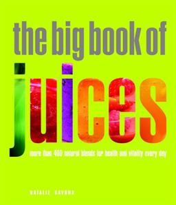 Big Book of Juices More Than 400 Natural Blends for Health and Vitality Every Day  9781844839735 Front Cover