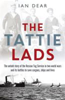 The Tattie Lads: The Untold Story of the Rescue Tug Service in Two World Wars and Its Battles to Save Cargoes, Ships and Lives  9781844864010 Front Cover