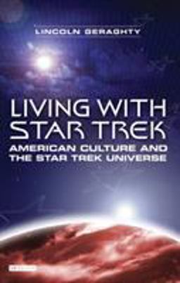 Living with Star Trek American Culture and the Star Trek Universe  9781845112653 Front Cover