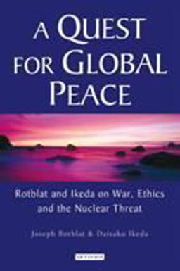 Quest for Global Peace Rotblat and Ikeda on War, Ethics and the Nuclear Threat  9781845112790 Front Cover