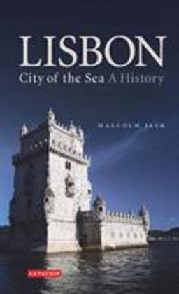 Lisbon, City of the Sea A History  9781845114039 Front Cover