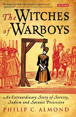 Witches of Warboys An Extraordinary Story of Sorcery, Sadism and Satanic Possession in Elizabethan England  9781845115081 Front Cover
