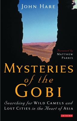 Mysteries of the Gobi Searching for Wild Camels and Lost Cities in the Heart of Asia  9781845115128 Front Cover