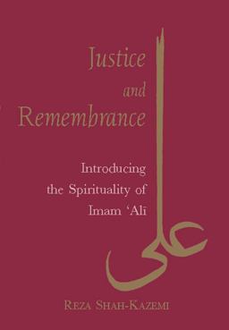 Justice and Remembrance Introducing the Spirituality of Imam Ali  9781845115265 Front Cover