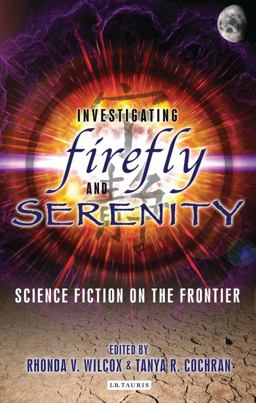 Investigating Firefly and Serenity Science Fiction on the Frontier  9781845116545 Front Cover