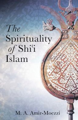 Spirituality of Shi'i Islam  9781845117382 Front Cover