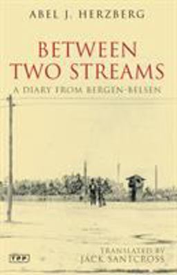 Between Two Streams A Diary from Bergen-Belsen  9781845117504 Front Cover