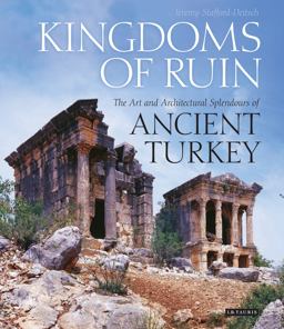 Kingdoms of Ruin The Art and Architectural Splendours of Ancient Turkey  9781845117993 Front Cover